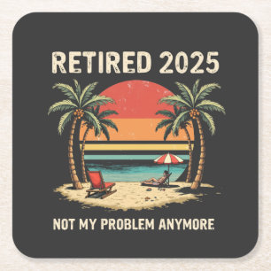 Retires 2025 Not My Problem Anymore Square Paper Coaster