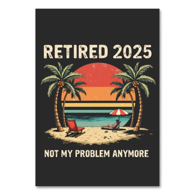 Retires 2025 Not My Problem Anymore Table Number (Front)