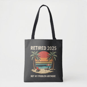 Retires 2025 Not My Problem Anymore Tote Bag