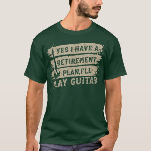 Retirment plan, play Guitar I Guitar rock metal mu T-Shirt