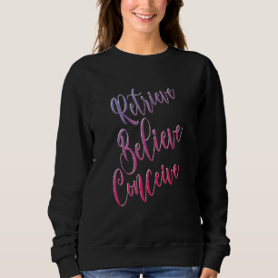 Retrieve Believe Conceive Ivf Warrior Ivf Baby Sweatshirt