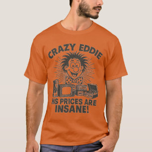 Retro 1970s advertising CRAZY EDDIE HIS PRICES ARE T-Shirt