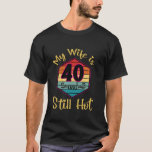 Retro 40th Birthday My Wife is 40 Still Hot Forty  T-Shirt<br><div class="desc">Retro 40th Birthday My Wife is 40 Still Hot Forty Years Old T Shirt</div>