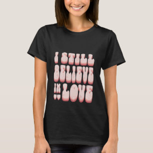 Retro 70s 90s Valentines Day  I Still Believe in L T-Shirt