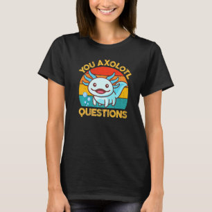 Retro 80s 90s Cute Axolotl You Axolotl Questions K T-Shirt