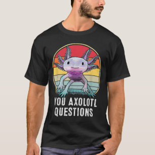 Retro 90s Axolotl Funny You Axolotl Questions T-Shirt