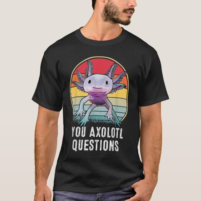 Retro 90s Axolotl  Funny You Axolotl Questions T-Shirt (Front)