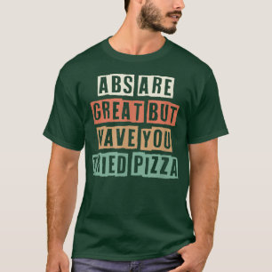 Retro Abs Are Great But Have You Tried Pizza  T-Shirt