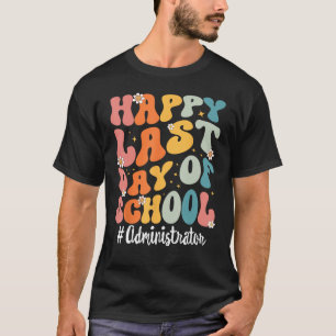 Retro Administrator Happy Last Day Of School Teach T-Shirt