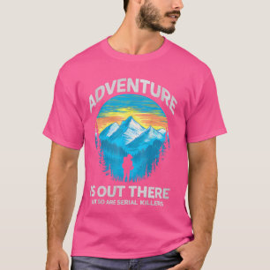 Retro Adventure Is Out There But So Are Serial Kil T-Shirt