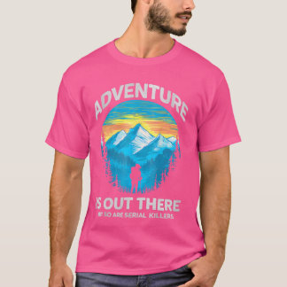Retro Adventure Is Out There But So Are Serial Kil T-Shirt