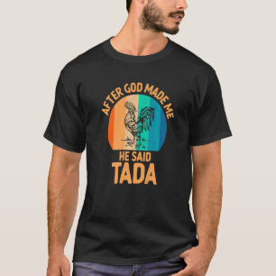 Retro After God Made Me He Said Tada Sarcasm T-Shirt