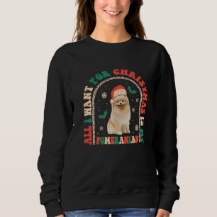 Retro All i want for Christmas is my Pomeranian Gr Sweatshirt