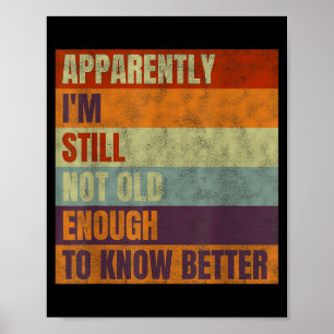 Retro Apparently I'm Still Not Old Enough To Know Poster