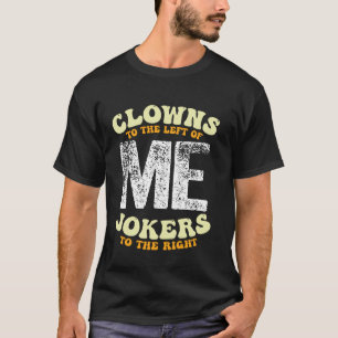 Retro Arched Clowns to the Left of Me Jokers to th T-Shirt