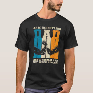 Retro Arm Wrestling Dad Normal Dad But Cooler Armw T-Shirt