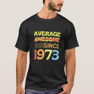 Retro Average Since 1973 Funny 50th Birthday Gag G T-Shirt