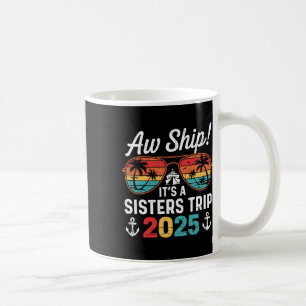 Retro Aw Ship It's A Sister's Trip 2025 Matching C Coffee Mug