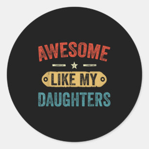 Retro Awesome Like My Daughters Funny Men Dad Fath Classic Round Sticker