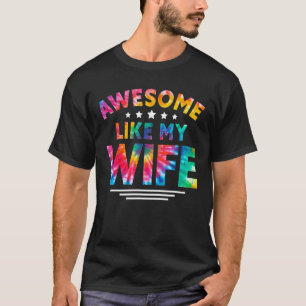 Retro Awesome Like My Wife Tie Dye Family Matchin T-Shirt
