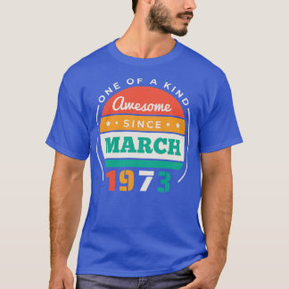 Retro Awesome Since March 1973 Birthday Vintage Bd T-Shirt
