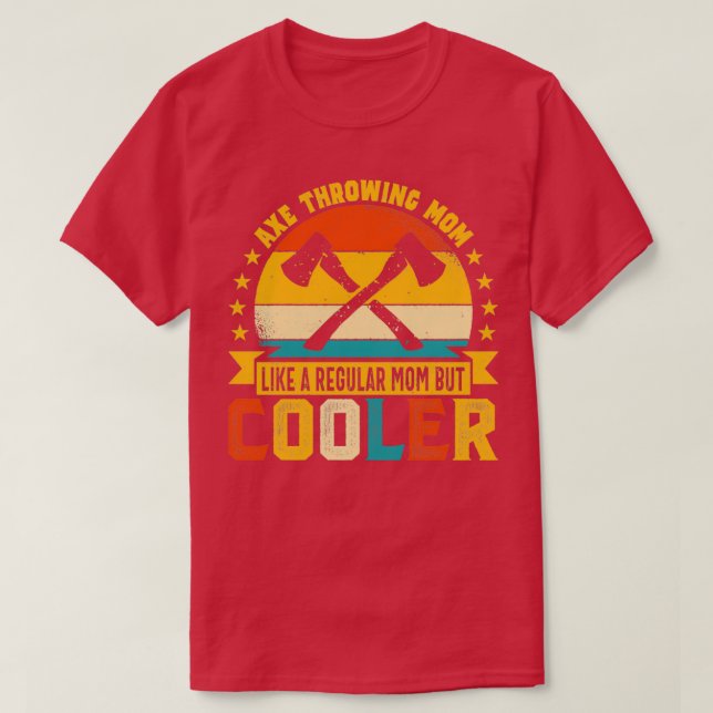 Retro Ax Throwing Mom Like a Regular Mom but Cool T-Shirt (Design Front)