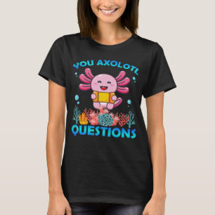 Retro Axolotl You Axolotl Questions 13 T-Shirt