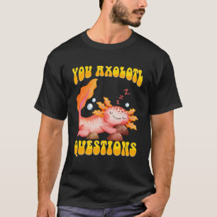 Retro Axolotl You Axolotl Questions 39 T-Shirt