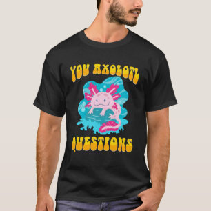 Retro Axolotl You Axolotl Questions 42 T-Shirt