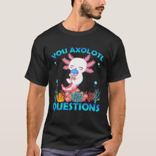 Retro Axolotl You Axolotl Questions 58 T-Shirt