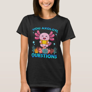 Retro Axolotl You Axolotl Questions 59 T-Shirt