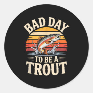 Retro Bad Day To Be A Trout Fishermen Funny Fishin Classic Round Sticker