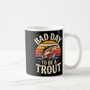 Retro Bad Day To Be A Trout Fishermen Funny Fishin Coffee Mug