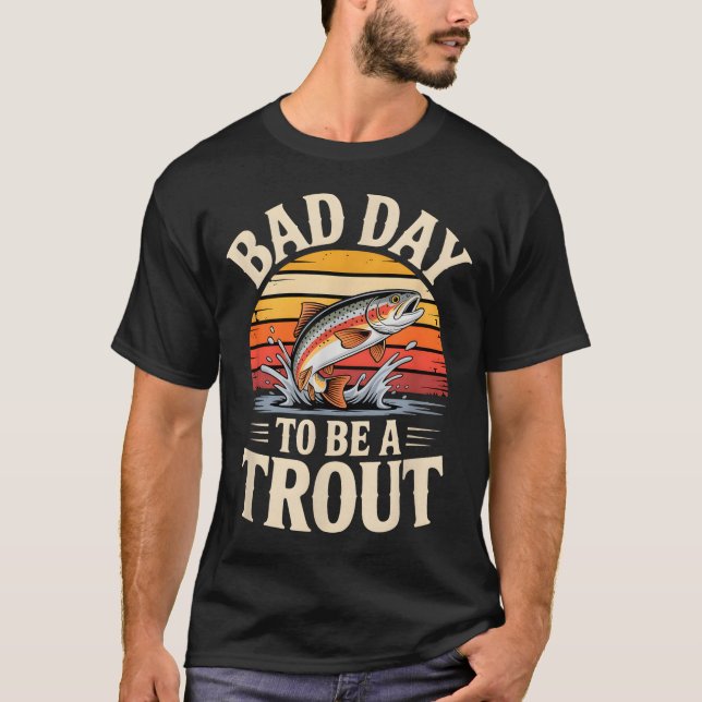 Retro Bad Day To Be A Trout Fishermen Funny Fishin T-Shirt (Front)