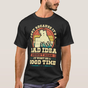 Retro Barrel Racing Bad Idea Good Time Cowgirl Bar T-Shirt