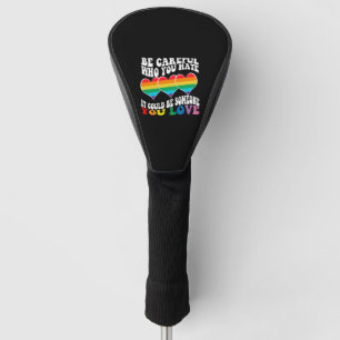 Retro Be Careful Who You Hate It Could Be Someone Golf Head Cover