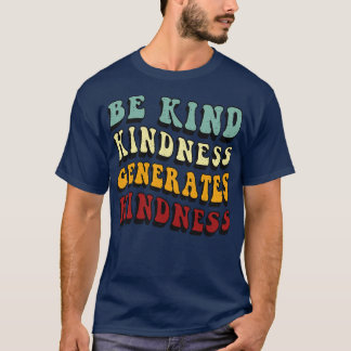 Retro Be Kind Kindness Generates Kindness T-Shirt