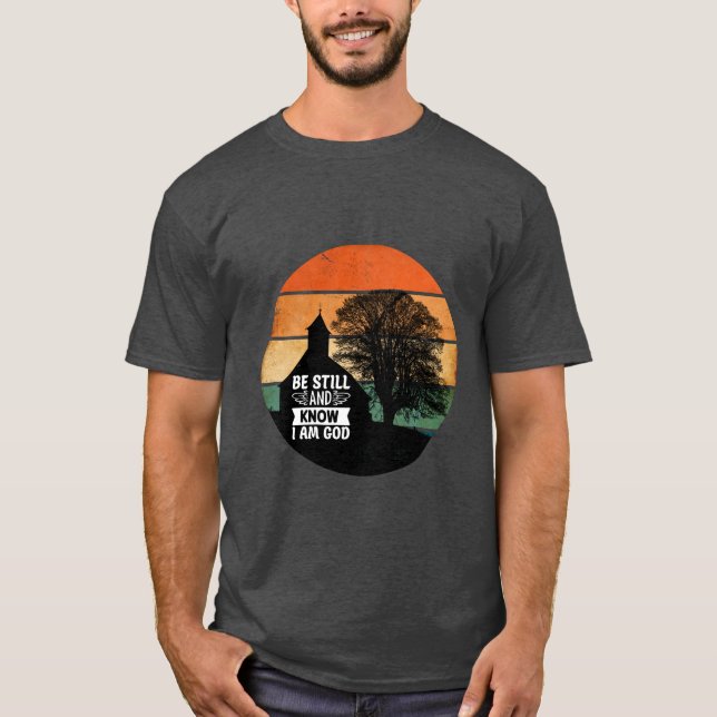 Retro Be Still & Know I Am God T-Shirt (Front)