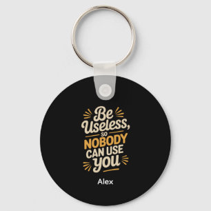 Retro Be Useless Funny Quote aluminium circle Key Ring