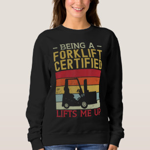 Retro Being A Forklift Certified Operator Lifts Me Sweatshirt