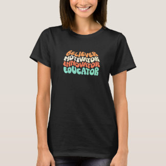 Retro Believer Motivator Innovator Educator Teache T-Shirt