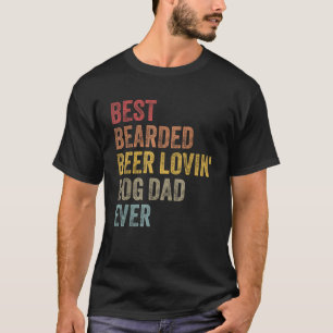 Retro Best Bearded Beer Lovin Dog Dad Ever Father T-Shirt