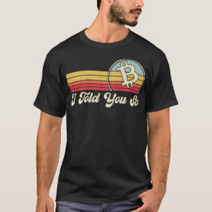 Retro Bitcoin I Told You So for Bitcoin Lovers and T-Shirt