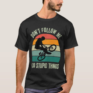 Retro BMX BIKE Don't Follow Me I Do Stupid Things T-Shirt