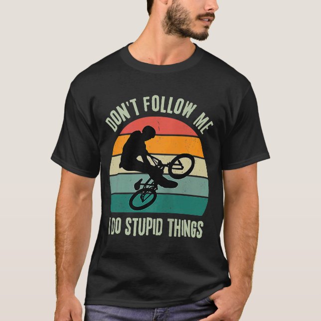Retro BMX BIKE Don't Follow Me I Do Stupid Things T-Shirt (Front)