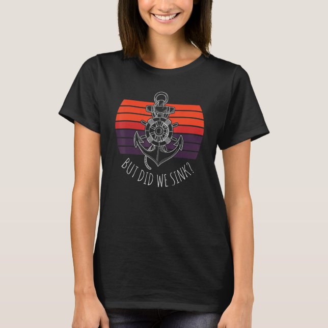 Retro Boat Captain But Did We Sink Boating Anchor  T-Shirt (Front)