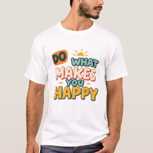 Retro Boho "Do What Makes You Happy" funny T-shirt
