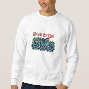 Retro Born In The 80's Sweatshirt