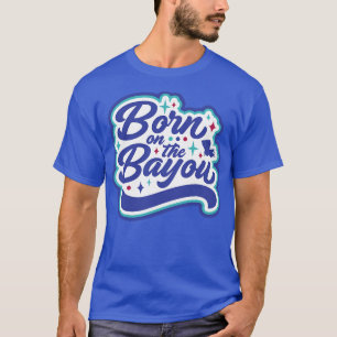 Retro Born on the Bayou Word Art Louisiana Louisi T-Shirt
