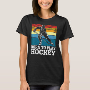 Retro Born To Play Hockey Ice Hockey Player Goali T-Shirt